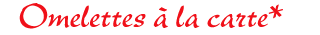 Omelettes à la carte